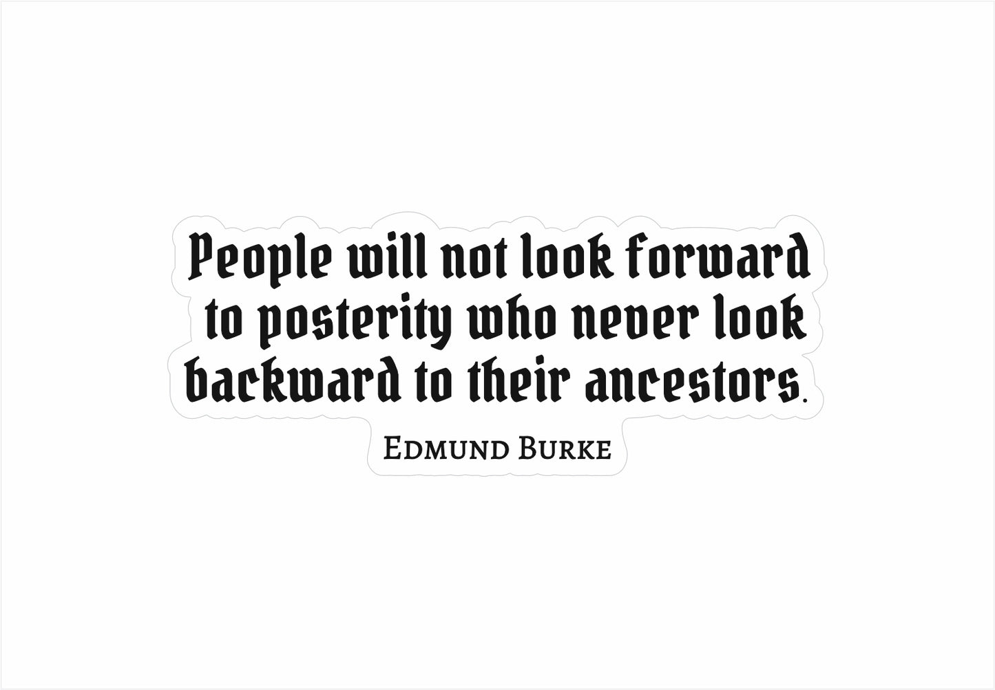 Edmund Burke Quote - Posterity and Ancestors